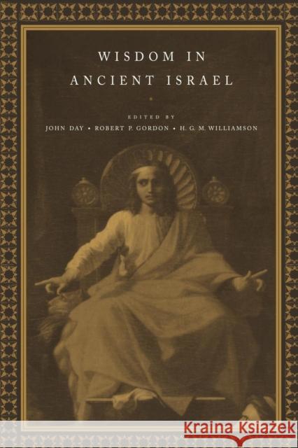 Wisdom in Ancient Israel John Day Robert Gordon H. G. M. Williamson 9780521624893