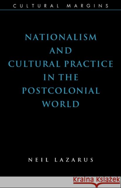 Nationalism and Cultural Practice in the Postcolonial World Neil Lazarus Timothy Brennan 9780521624930 Cambridge University Press