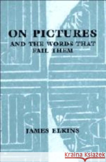 On Pictures and the Words That Fail Them Elkins, James 9780521624992