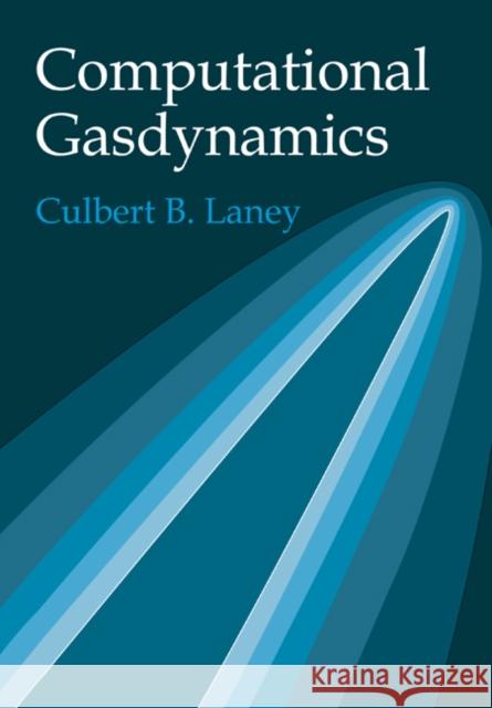 Computational Gasdynamics Culbert B. Laney 9780521625586 Cambridge University Press