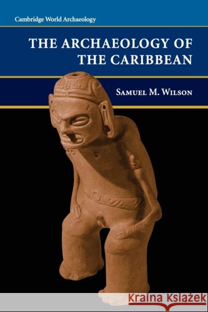 The Archaeology of the Caribbean Samuel M Wilson 9780521626224