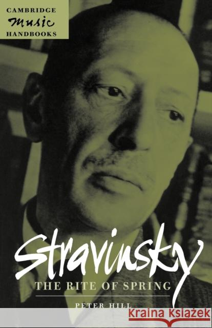 Stravinsky: The Rite of Spring Peter Hill Julian Rushton 9780521627146 Cambridge University Press