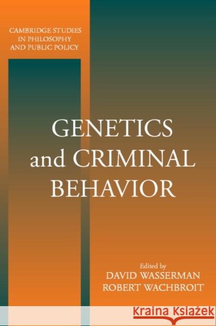 Genetics and Criminal Behavior David Wasserman Robert Samuel Wachbroit Douglas MacLean 9780521627283
