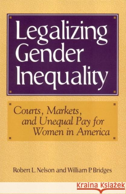 Legalizing Gender Inequality: Courts, Markets and Unequal Pay for Women in America Nelson, Robert L. 9780521627504 Cambridge University Press