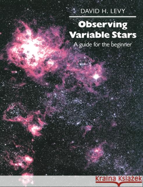 Observing Variable Stars: A Guide for the Beginner Levy, David H. 9780521627559 Cambridge University Press