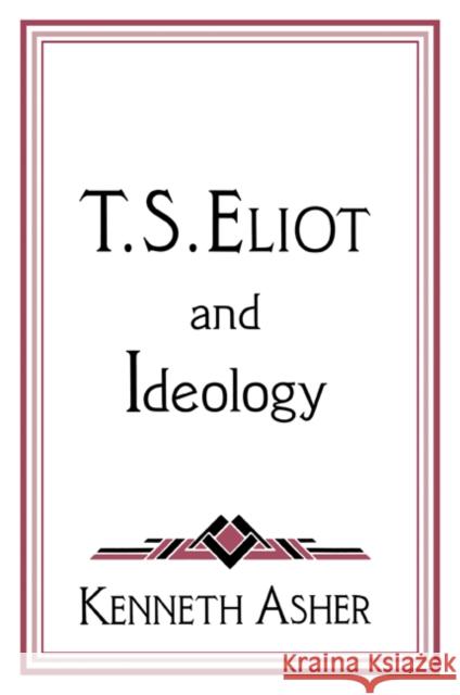 T. S. Eliot and Ideology Kenneth Asher Albert Gelpi Ross Posnock 9780521627603 Cambridge University Press