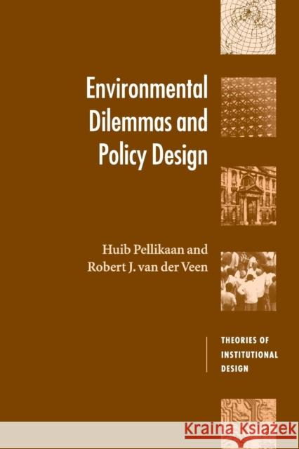 Environmental Dilemmas and Policy Design Huib Pellikaan Robert J. Van Der Veen Robert E. Goodin 9780521627641 Cambridge University Press