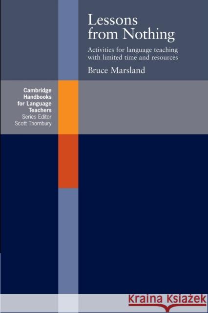 Lessons from Nothing: Activities for Language Teaching with Limited Time and Resources Marsland, Bruce 9780521627658