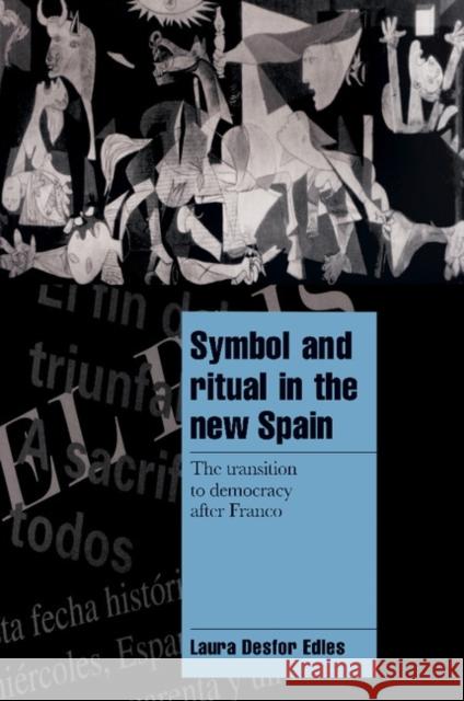 Symbol and Ritual in the New Spain: The Transition to Democracy After Franco Edles, Laura Desfor 9780521628853 Cambridge University Press