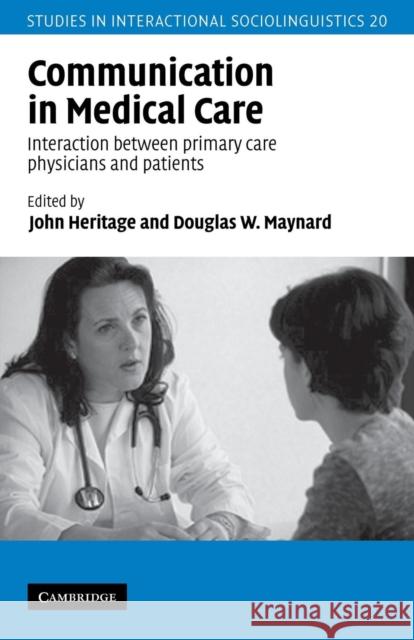 Communication in Medical Care: Interaction Between Primary Care Physicians and Patients Heritage, John 9780521628990 Cambridge University Press