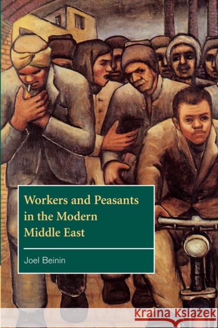 Workers and Peasants in the Modern Middle East Joel Beinin 9780521629034 Cambridge University Press