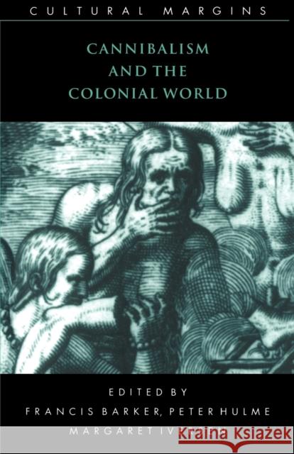 Cannibalism and the Colonial World Francis Barker Peter Hulme Margaret Iversen 9780521629089 Cambridge University Press