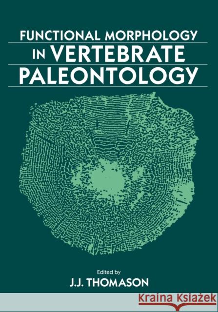 Functional Morphology in Vertebrate Paleontology J. J. Thomason Jeffrey J. Thomason 9780521629218 Cambridge University Press