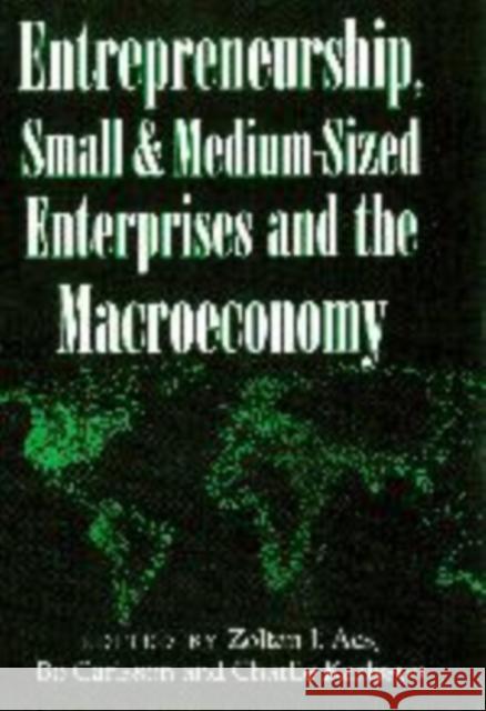 Entrepreneurship, Small and Medium-Sized Enterprises and the Macroeconomy Zoltan J. Acs Bo Carlsson Charlie Karlsson 9780521629256