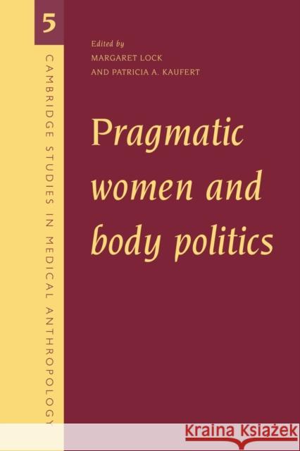 Pragmatic Women and Body Politics Margaret Lock Patricia Kaufert Alan Harwood 9780521629294