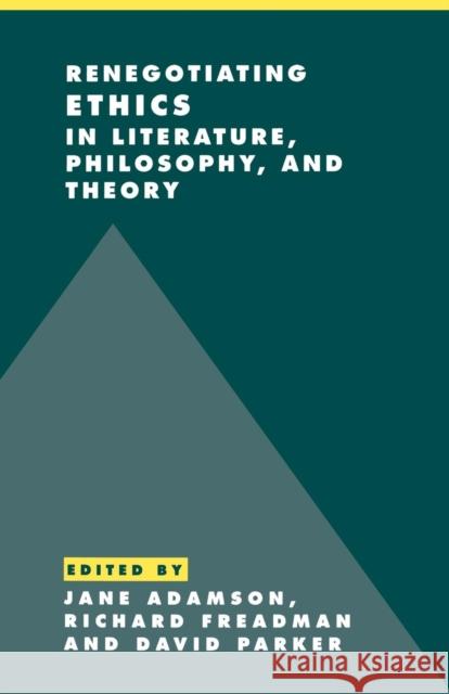 Renegotiating Ethics in Literature, Philosophy, and Theory Jane Adamson David Parker Richard Freadman 9780521629386