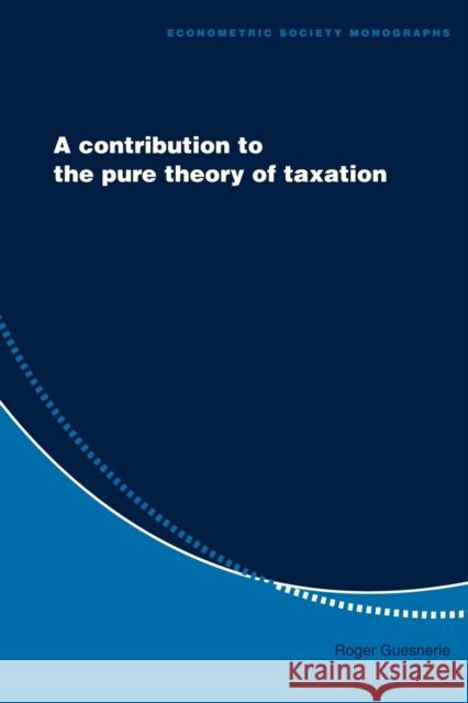 A Contribution to the Pure Theory of Taxation Roger Guesnerie 9780521629560 Cambridge University Press