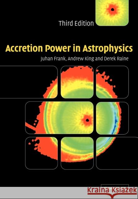 Accretion Power in Astrophysics Juhan Frank A. R. King Andrew King 9780521629577 Cambridge University Press