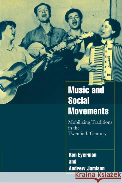 Music and Social Movements: Mobilizing Traditions in the Twentieth Century Eyerman, Ron 9780521629669 Cambridge University Press