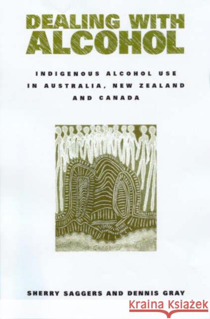 Dealing with Alcohol: Indigenous Usage in Australia, New Zealand and Canada Saggers, Sherry 9780521629775 Cambridge University Press