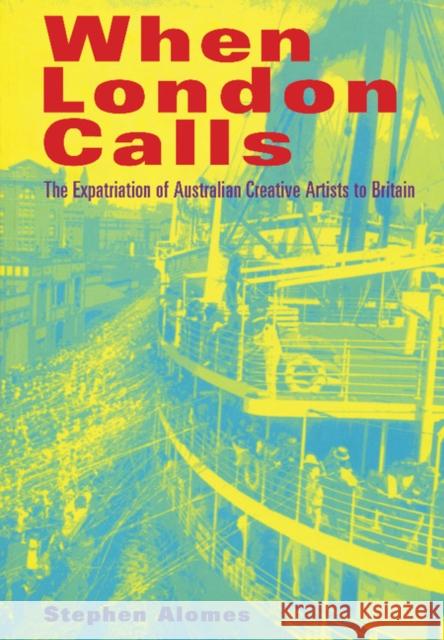 When London Calls: The Expatriation of Australian Creative Artists to Britain Alomes, Stephen 9780521629782