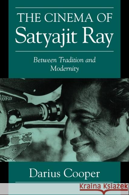 The Cinema of Satyajit Ray: Between Tradition and Modernity Cooper, Darius 9780521629805 Cambridge University Press