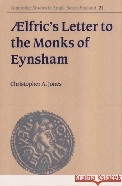 ÆLfric's Letter to the Monks of Eynsham Jones, Christopher A. 9780521630115 CAMBRIDGE UNIVERSITY PRESS