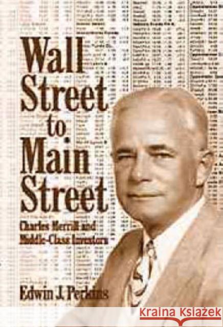 Wall Street to Main Street: Charles Merrill and Middle-Class Investors Perkins, Edwin J. 9780521630290