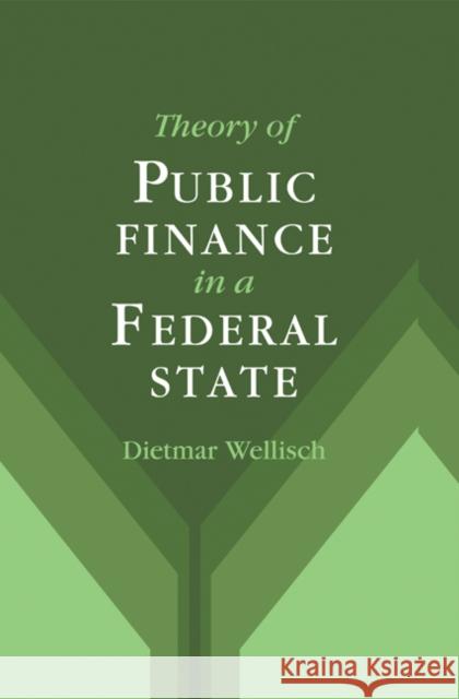 Theory of Public Finance in a Federal State Dietmar Wellisch 9780521630351 Cambridge University Press
