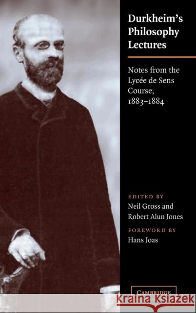 Durkheim's Philosophy Lectures: Notes from the Lycée de Sens Course, 1883-1884 Durkheim, Emile 9780521630665 Cambridge University Press