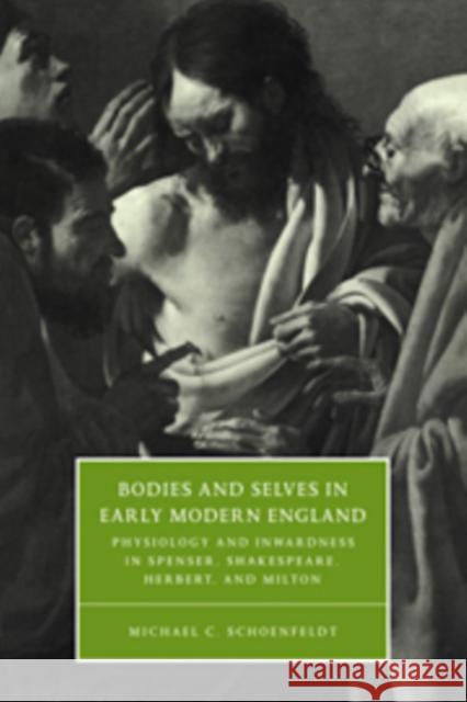 Bodies and Selves in Early Modern England Schoenfeldt, Michael C. 9780521630733 Cambridge University Press