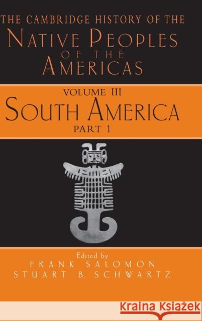 The Cambridge History of the Native Peoples of the Americas Frank Salomon 9780521630757