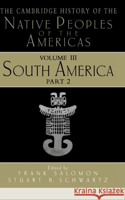 The Cambridge History of the Native Peoples of the Americas Frank Salomon 9780521630764