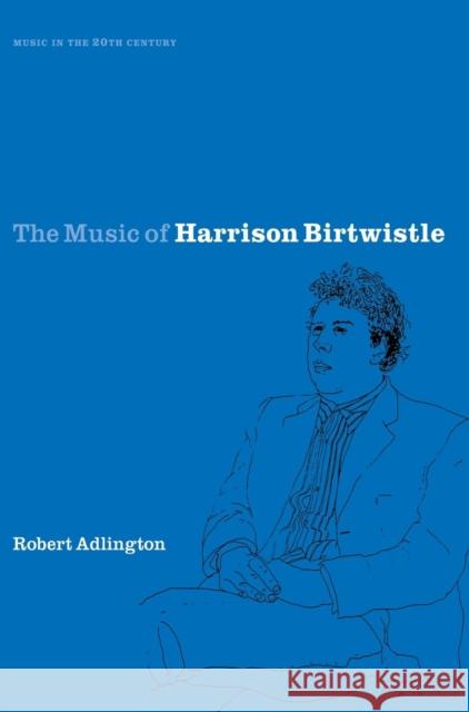 The Music of Harrison Birtwistle Robert Adlington Arnold Whittall 9780521630825 Cambridge University Press