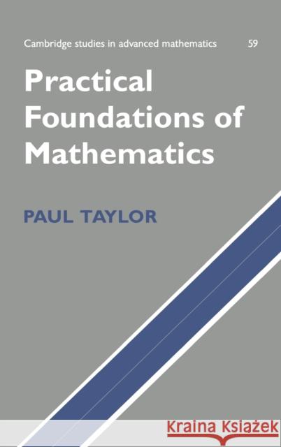 Practical Foundations of Mathematics Paul Taylor B. Bollobas W. Fulton 9780521631075 Cambridge University Press