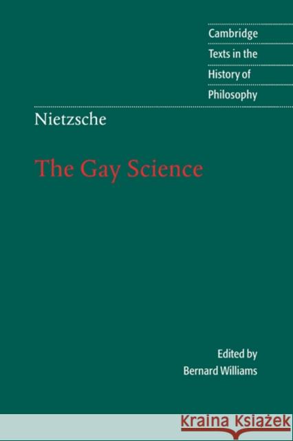 Nietzsche: The Gay Science: With a Prelude in German Rhymes and an Appendix of Songs Friedrich Nietzsche, Bernard Williams (University of Oxford), Josefine Nauckhoff (Wake Forest University, North Carolina 9780521631594