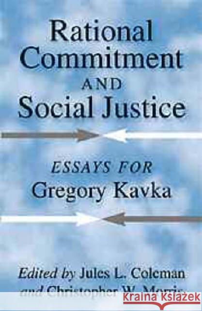Rational Commitment and Social Justice: Essays for Gregory Kavka Coleman, Jules L. 9780521631792