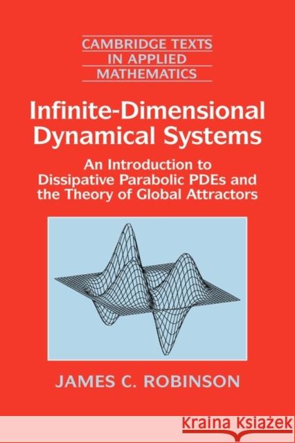Infinite-Dimensional Dynamical Systems: An Introduction to Dissipative Parabolic Pdes and the Theory of Global Attractors Robinson, James C. 9780521632041 Cambridge University Press