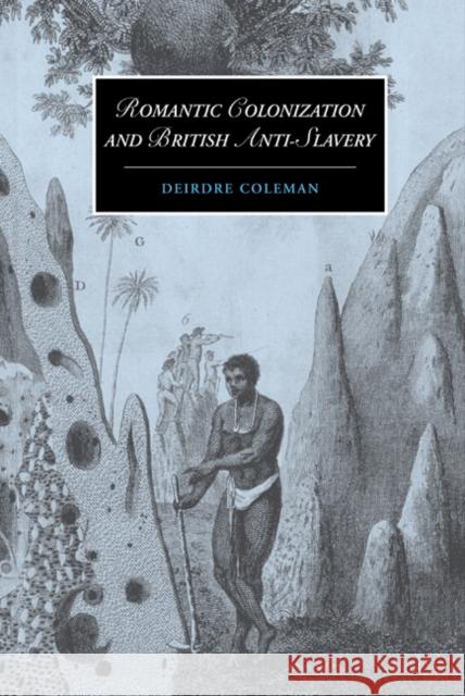 Romantic Colonization and British Anti-Slavery Deirdre Coleman 9780521632133 Cambridge University Press