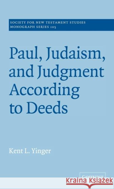 Paul, Judaism, and Judgment According to Deeds Kent L. Yinger 9780521632430 CAMBRIDGE UNIVERSITY PRESS