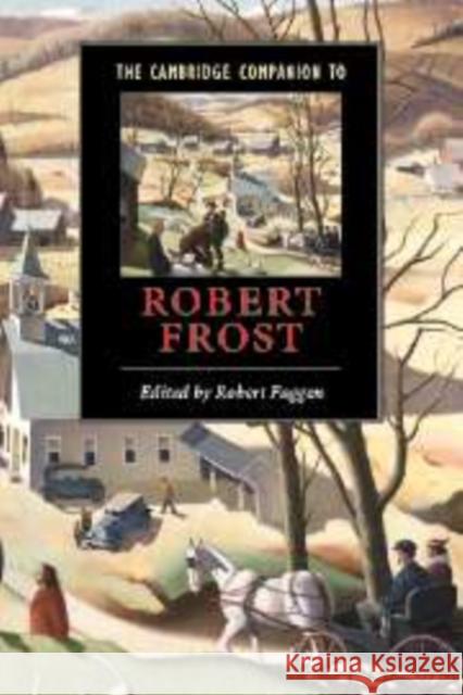 The Cambridge Companion to Robert Frost Robert Faggen 9780521632485 Cambridge University Press