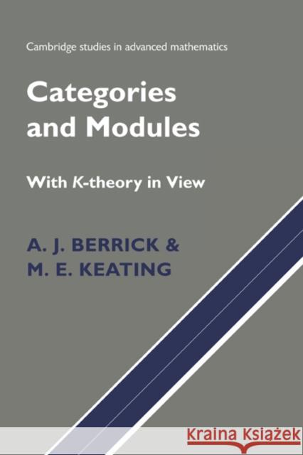 Categories and Modules with K-Theory in View A. J. Berrick M. E. Keating 9780521632768 CAMBRIDGE UNIVERSITY PRESS