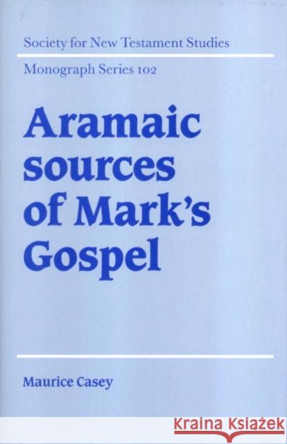 Aramaic Sources of Mark's Gospel Maurice Casey 9780521633147 CAMBRIDGE UNIVERSITY PRESS