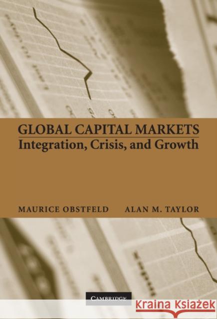 Global Capital Markets: Integration, Crisis, and Growth Maurice Obstfeld (University of California, Berkeley), Alan M. Taylor (University of California, Davis) 9780521633178