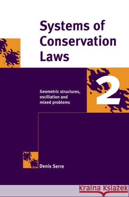 Systems of Conservation Laws 2: Geometric Structures, Oscillations, and Initial-Boundary Value Problems Serre, Denis 9780521633307