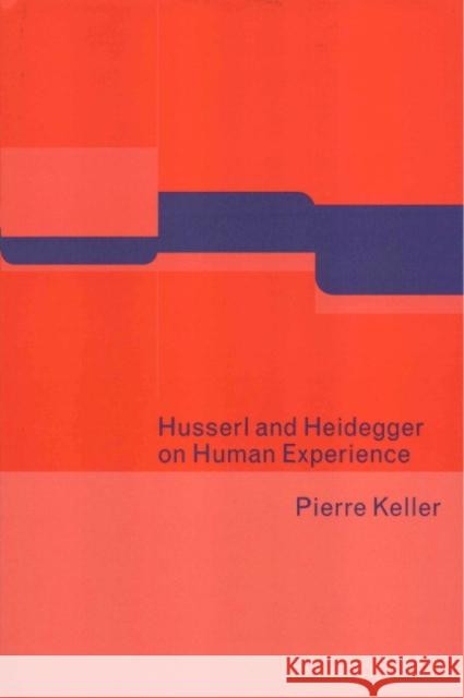Husserl and Heidegger on Human Experience Pierre Keller 9780521633420 Cambridge University Press