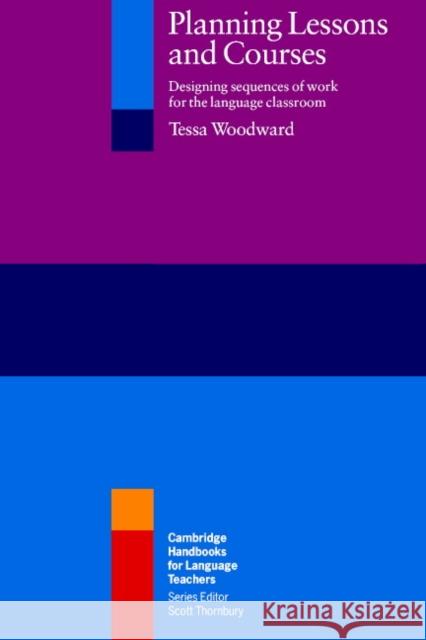 Planning Lessons and Courses: Designing Sequences of Work for the Language Classroom Woodward, Tessa 9780521633543