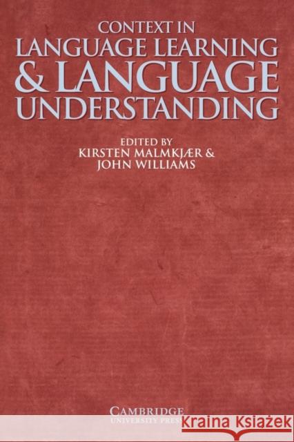Context in Language Learning and Language Understanding Kirsten Malmkjr John Williams John Williams 9780521633550 Cambridge University Press
