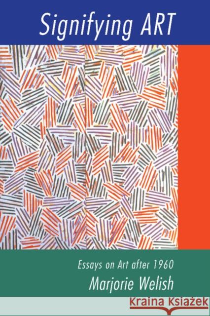 Signifying Art: Essays on Art After 1960 Welish, Marjorie 9780521633932 Cambridge University Press