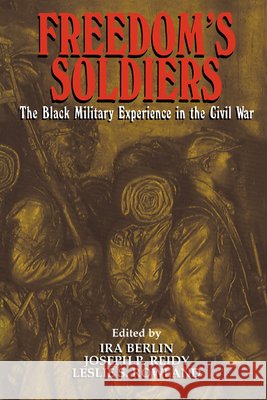 Freedom's Soldiers: The Black Military Experience in the Civil War Berlin, Ira 9780521634496
